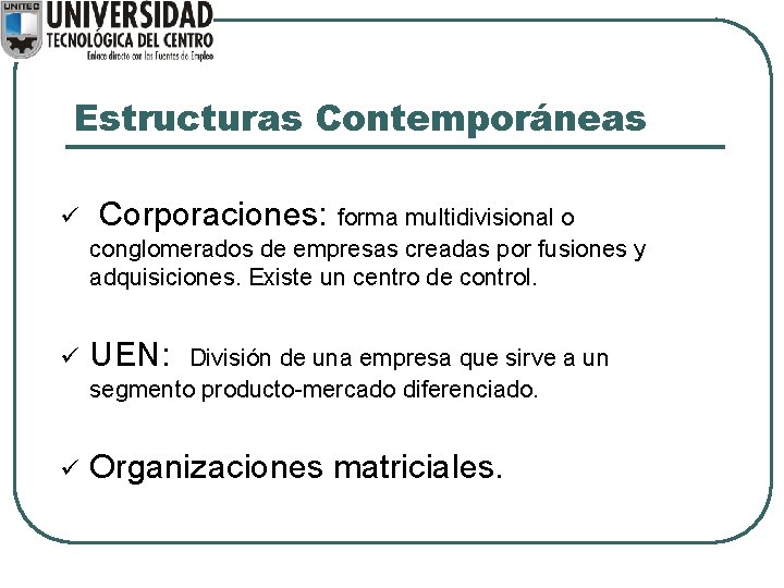 Estructuras Contemporáneas ü Corporaciones: forma multidivisional o conglomerados de empresas creadas por fusiones y Estructuras Contemporáneas ü Corporaciones: forma multidivisional o conglomerados de empresas creadas por fusiones y