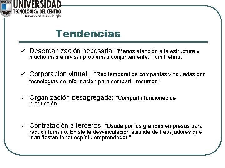 Tendencias ü Desorganización necesaria: “Menos atención a la estructura y ü Corporación virtual: “Red