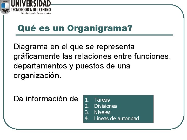 Qué es un Organigrama? Diagrama en el que se representa gráficamente las relaciones entre