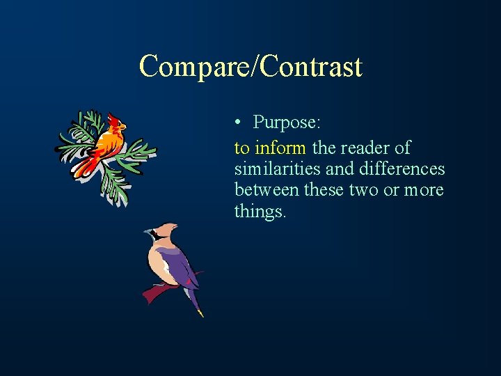 Compare/Contrast • Purpose: to inform the reader of similarities and differences between these two