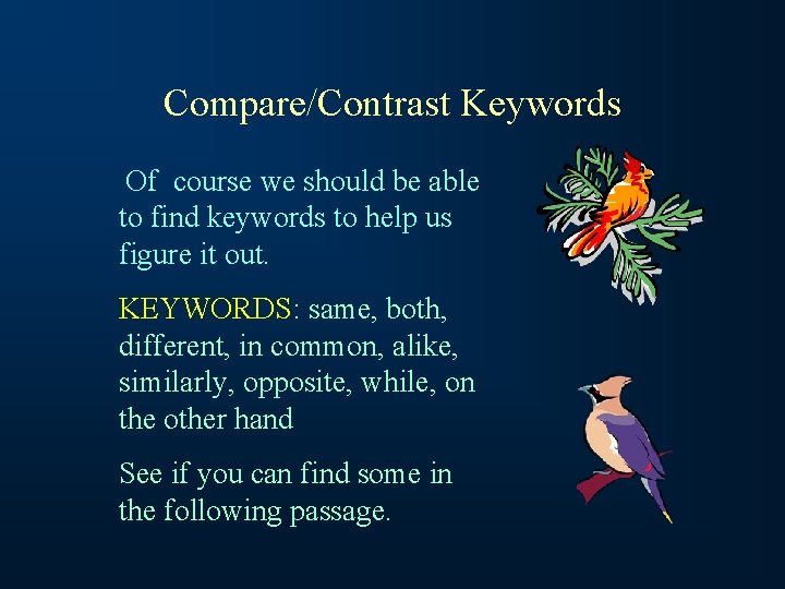 Compare/Contrast Keywords Of course we should be able to find keywords to help us