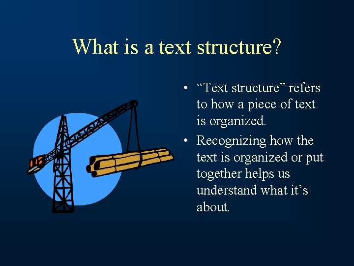 What is a text structure? • “Text structure” refers to how a piece of