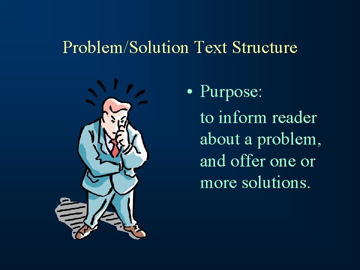 Problem/Solution Text Structure • Purpose: to inform reader about a problem, and offer one