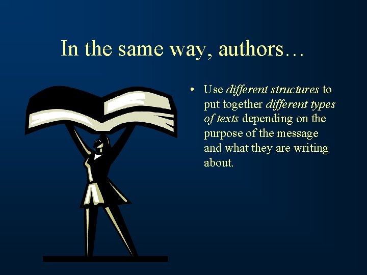 In the same way, authors… • Use different structures to put together different types