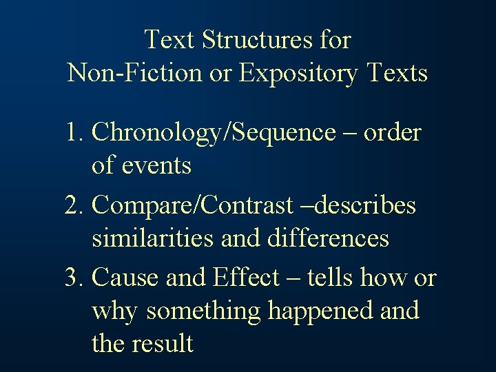 Text Structures for Non-Fiction or Expository Texts 1. Chronology/Sequence – order of events 2.