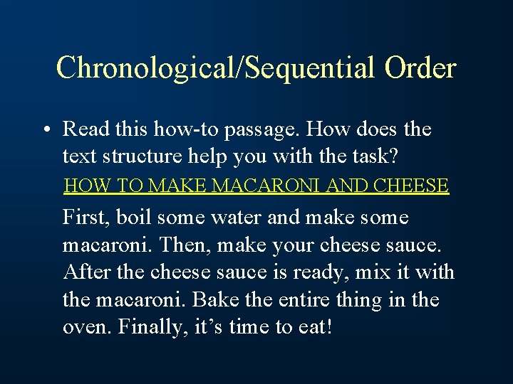 Chronological/Sequential Order • Read this how-to passage. How does the text structure help you