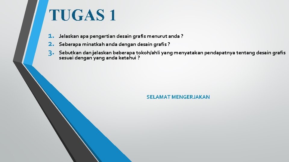 TUGAS 1 1. 2. 3. Jelaskan apa pengertian desain grafis menurut anda ? Seberapa