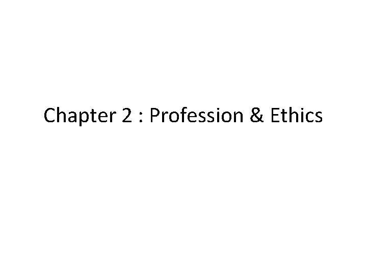 Chapter 2 : Profession & Ethics 