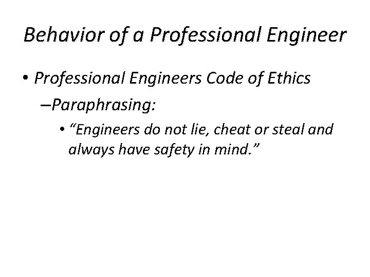 Behavior of a Professional Engineer • Professional Engineers Code of Ethics –Paraphrasing: • “Engineers