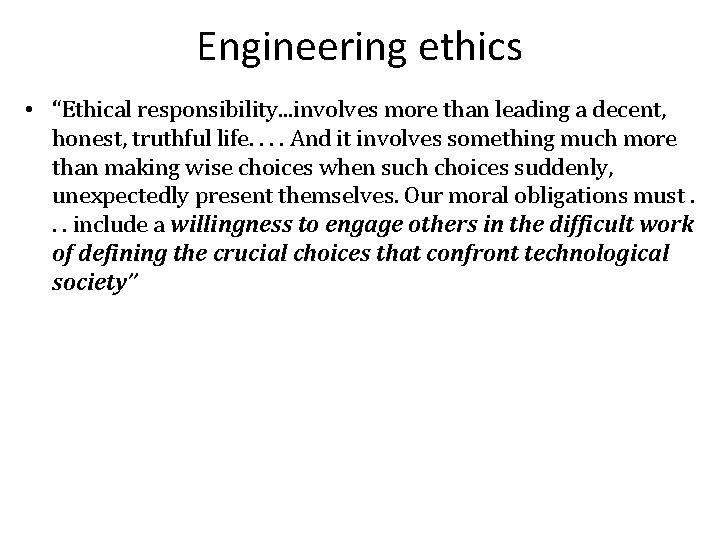 Engineering ethics • “Ethical responsibility. . . involves more than leading a decent, honest,
