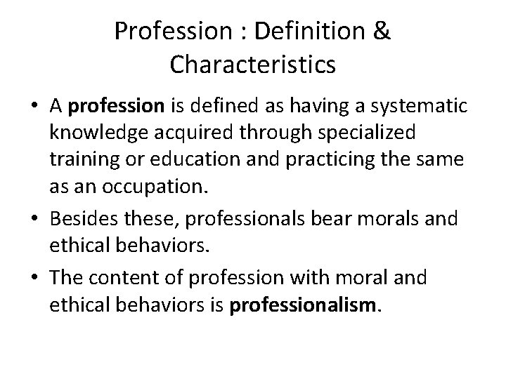 Profession : Definition & Characteristics • A profession is defined as having a systematic