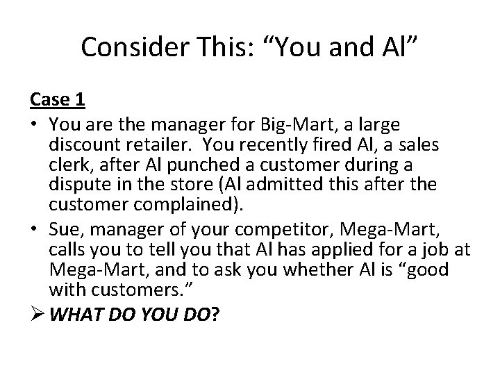 Consider This: “You and Al” Case 1 • You are the manager for Big-Mart,