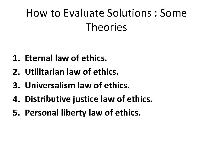 How to Evaluate Solutions : Some Theories 1. 2. 3. 4. 5. Eternal law
