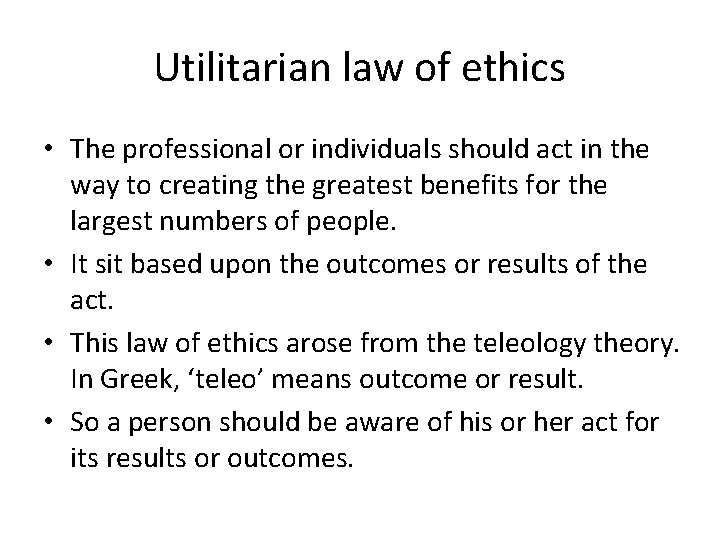 Utilitarian law of ethics • The professional or individuals should act in the way