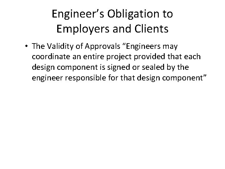 Engineer’s Obligation to Employers and Clients • The Validity of Approvals “Engineers may coordinate