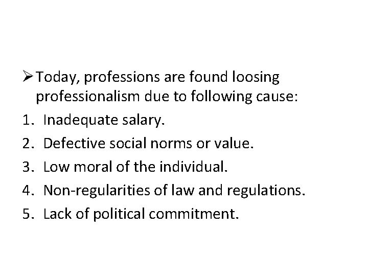 Ø Today, professions are found loosing professionalism due to following cause: 1. Inadequate salary.