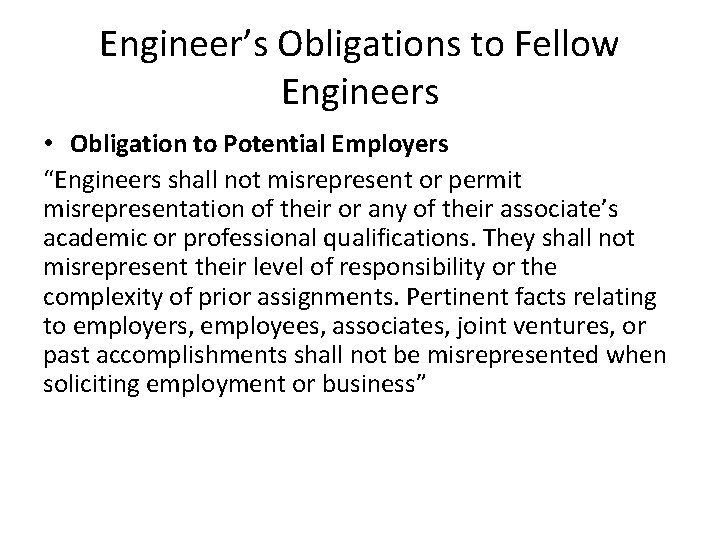 Engineer’s Obligations to Fellow Engineers • Obligation to Potential Employers “Engineers shall not misrepresent
