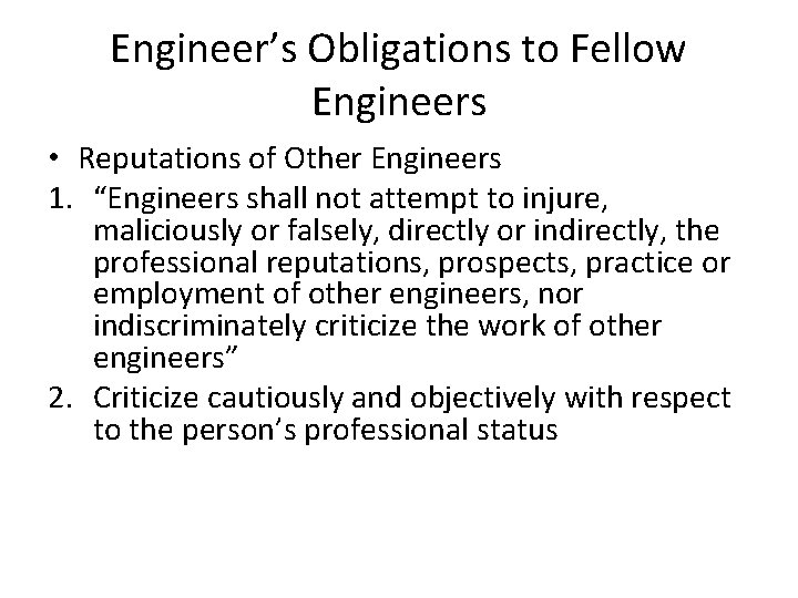 Engineer’s Obligations to Fellow Engineers • Reputations of Other Engineers 1. “Engineers shall not