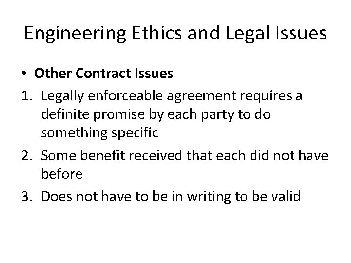 Engineering Ethics and Legal Issues • Other Contract Issues 1. Legally enforceable agreement requires