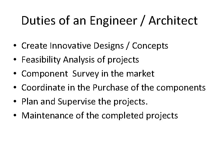 Duties of an Engineer / Architect • • • Create Innovative Designs / Concepts