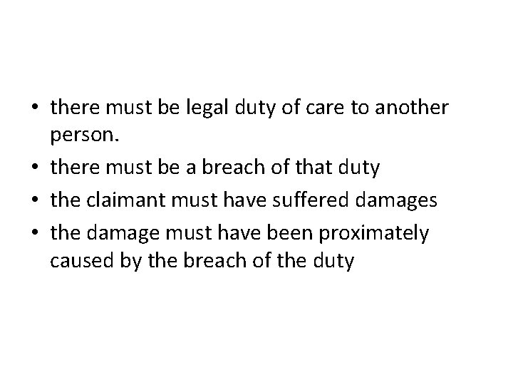  • there must be legal duty of care to another person. • there