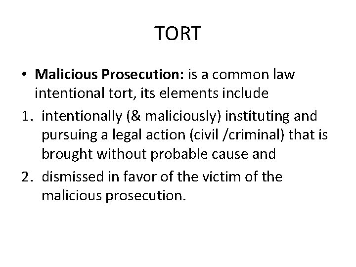 TORT • Malicious Prosecution: is a common law intentional tort, its elements include 1.