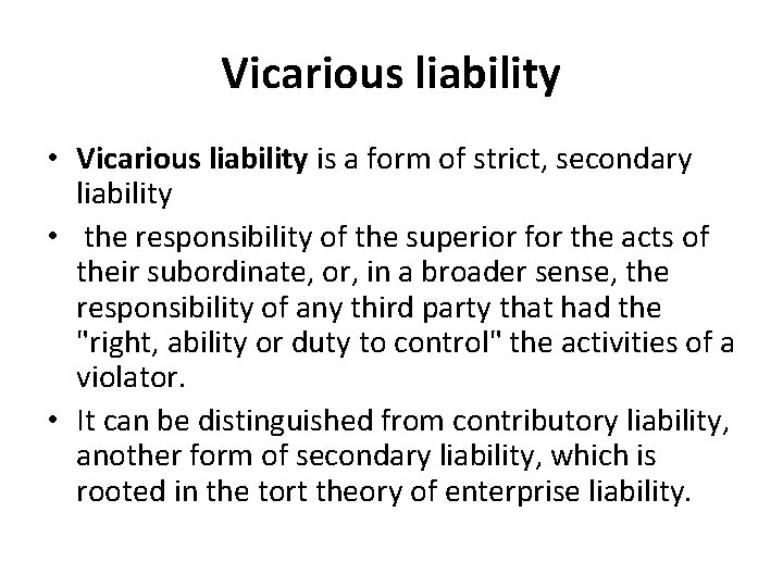 Vicarious liability • Vicarious liability is a form of strict, secondary liability • the