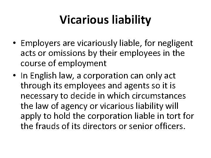 Vicarious liability • Employers are vicariously liable, for negligent acts or omissions by their