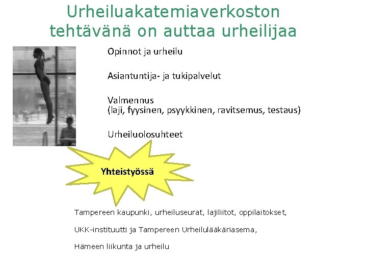 Urheiluakatemiaverkoston tehtävänä on auttaa urheilijaa Opinnot ja urheilu Asiantuntija- ja tukipalvelut Valmennus (laji, fyysinen, Urheiluakatemiaverkoston tehtävänä on auttaa urheilijaa Opinnot ja urheilu Asiantuntija- ja tukipalvelut Valmennus (laji, fyysinen,