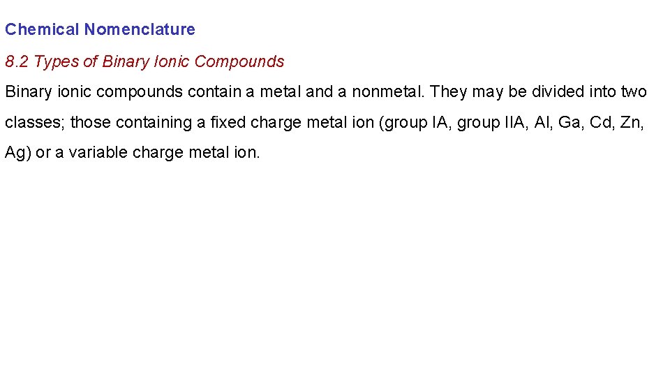 Chemical Nomenclature 8. 2 Types of Binary Ionic Compounds Binary ionic compounds contain a