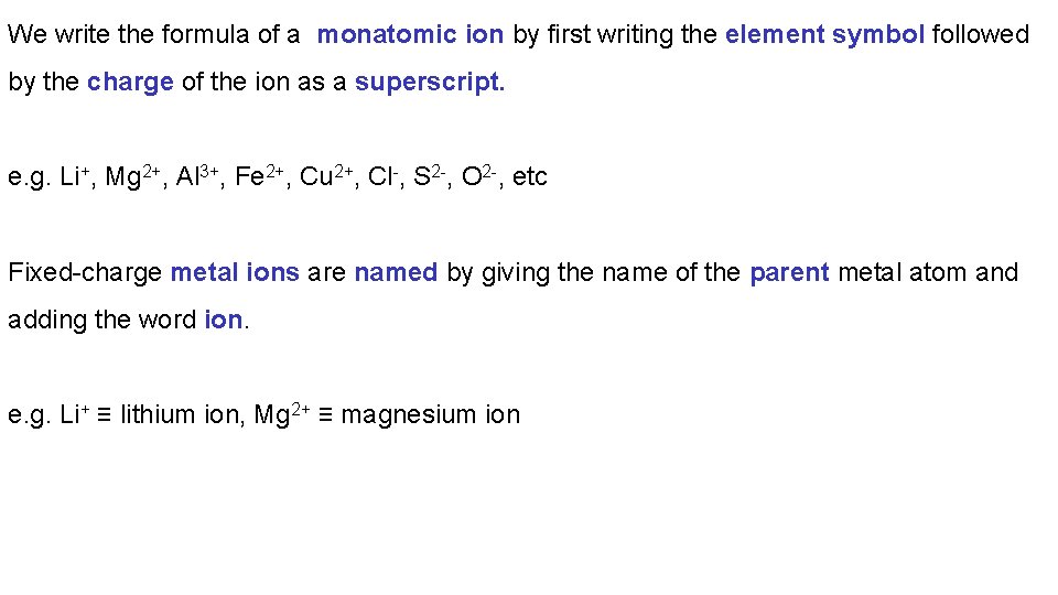 We write the formula of a monatomic ion by first writing the element symbol