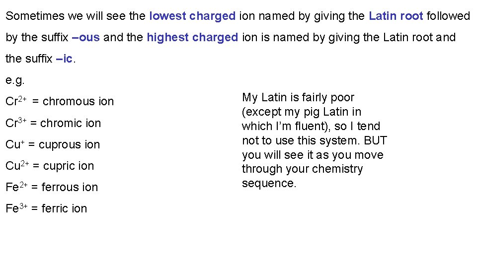 Sometimes we will see the lowest charged ion named by giving the Latin root