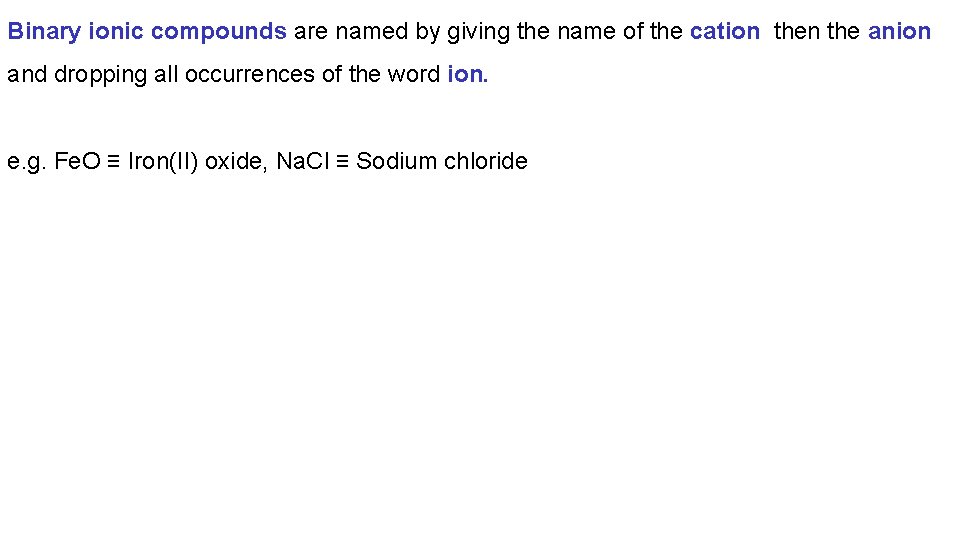 Binary ionic compounds are named by giving the name of the cation the anion