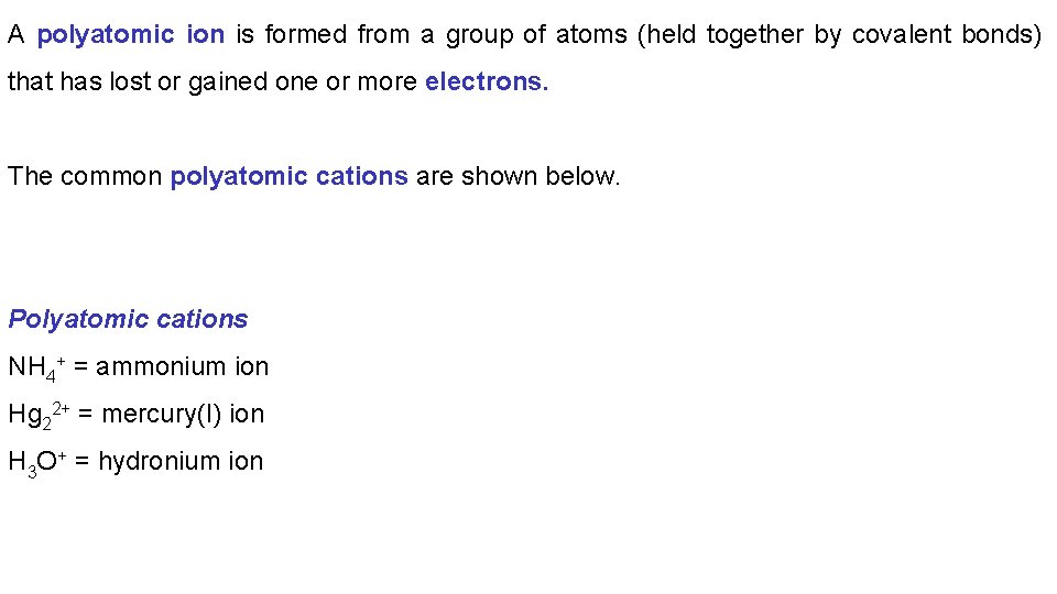 A polyatomic ion is formed from a group of atoms (held together by covalent