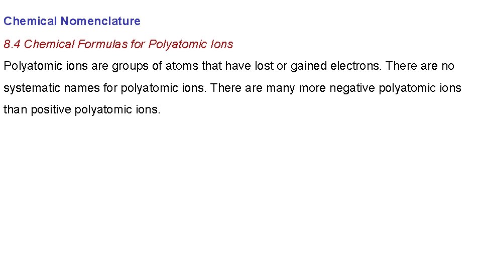 Chemical Nomenclature 8. 4 Chemical Formulas for Polyatomic Ions Polyatomic ions are groups of