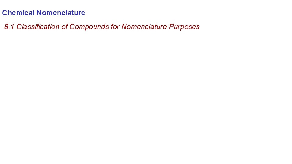 Chemical Nomenclature 8. 1 Classification of Compounds for Nomenclature Purposes 