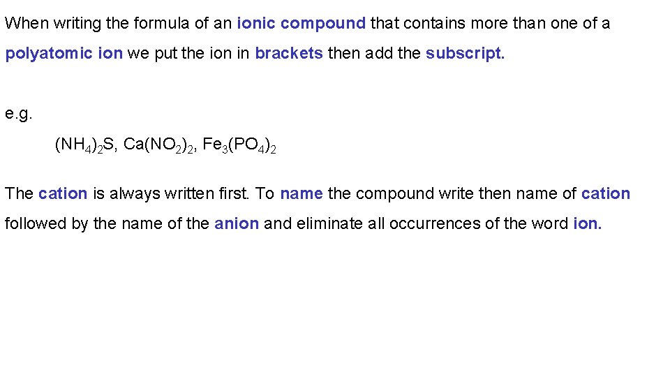 When writing the formula of an ionic compound that contains more than one of