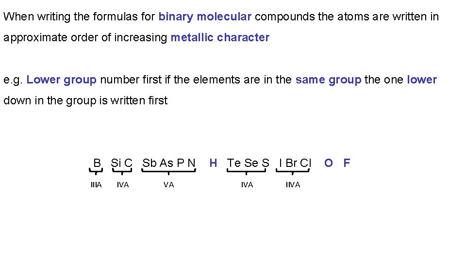 When writing the formulas for binary molecular compounds the atoms are written in approximate