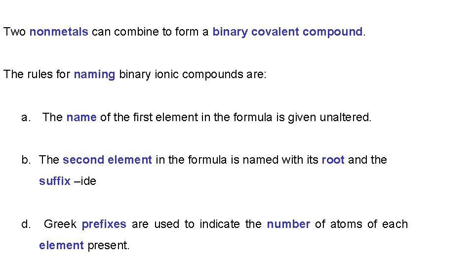 Two nonmetals can combine to form a binary covalent compound. The rules for naming