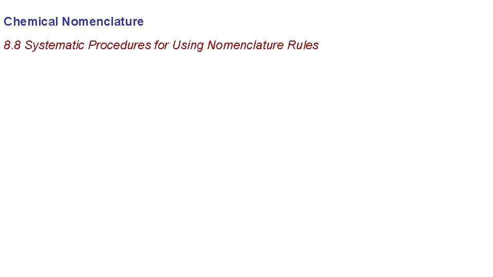 Chemical Nomenclature 8. 8 Systematic Procedures for Using Nomenclature Rules 