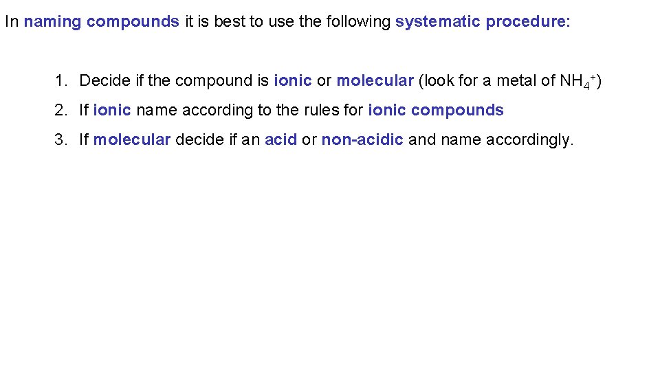 In naming compounds it is best to use the following systematic procedure: 1. Decide