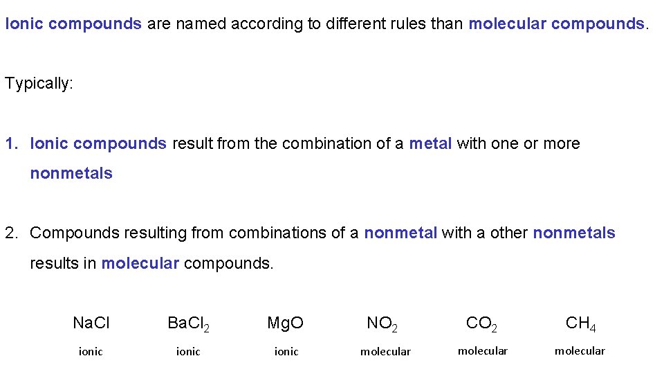 Ionic compounds are named according to different rules than molecular compounds. Typically: 1. Ionic