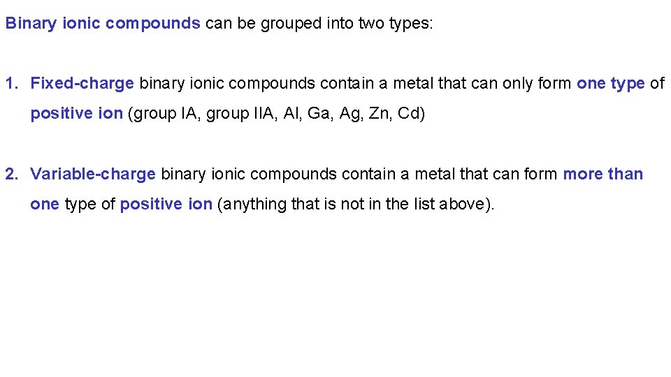 Binary ionic compounds can be grouped into two types: 1. Fixed-charge binary ionic compounds