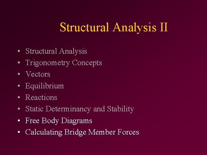 Structural Analysis II • • Structural Analysis Trigonometry Concepts Vectors Equilibrium Reactions Static Determinancy