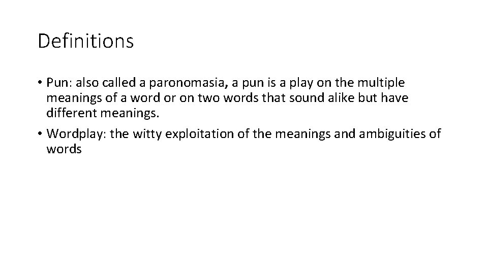 Definitions • Pun: also called a paronomasia, a pun is a play on the