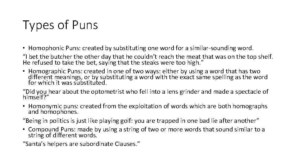 Types of Puns • Homophonic Puns: created by substituting one word for a similar-sounding