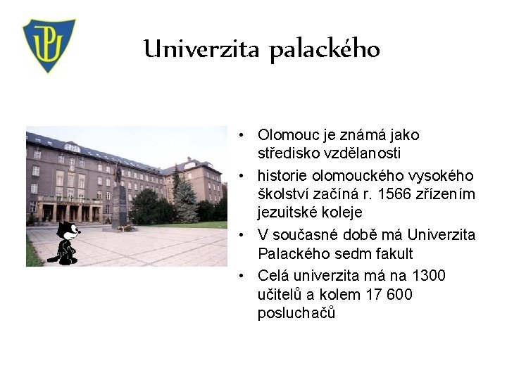 Univerzita palackého • Olomouc je známá jako středisko vzdělanosti • historie olomouckého vysokého školství