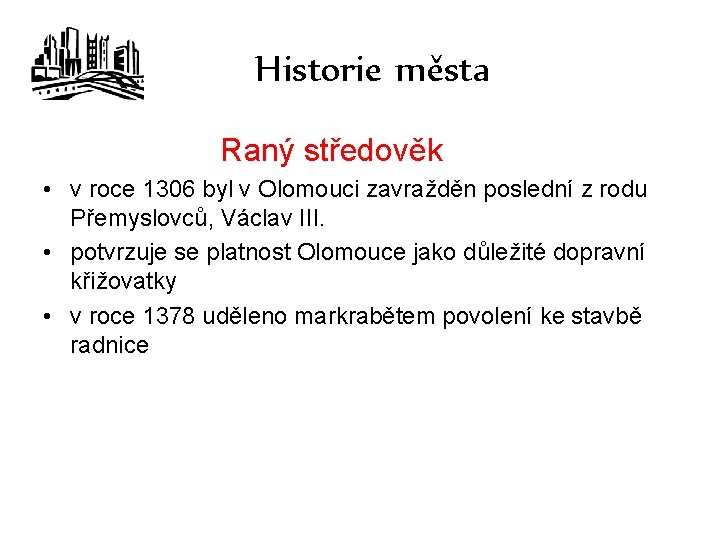 Historie města Raný středověk • v roce 1306 byl v Olomouci zavražděn poslední z