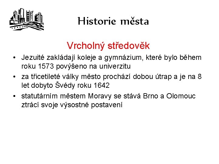 Historie města Vrcholný středověk • Jezuité zakládají koleje a gymnázium, které bylo během roku