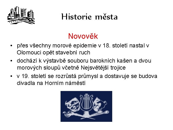 Historie města Novověk • přes všechny morové epidemie v 18. století nastal v Olomouci